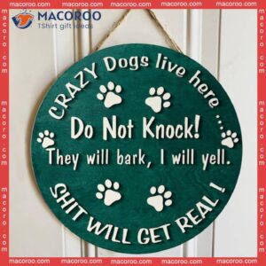 Custom Wooden Signs, Gifts For Dog Lovers, Crazy Dogs Live Here Do Not Knock They Will Bark Shit Get Real