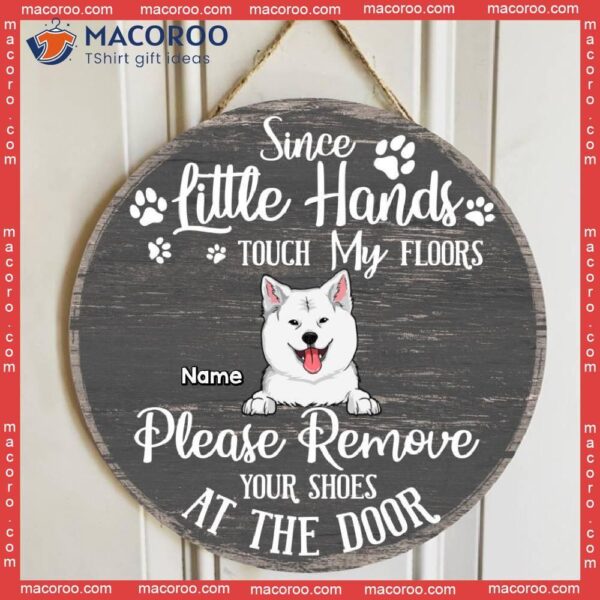 Custom Wooden Signs, Gifts For Pet Lovers, Since Little Hands Touch Our Floors Please Remove Your Shoes