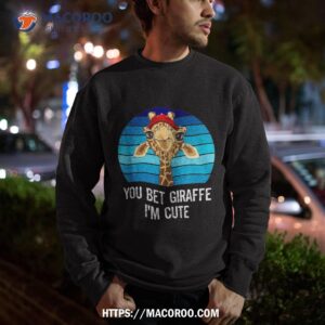 cute sarcastic giraffe animal lover you bet i m shirt sweatshirt