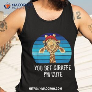 cute sarcastic giraffe animal lover you bet i m shirt tank top 3