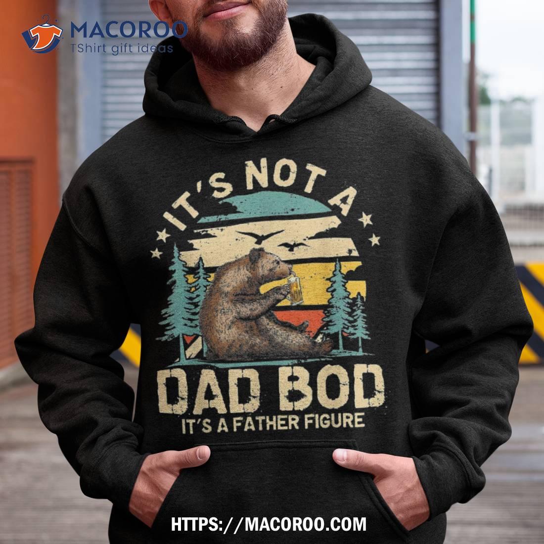 Dad Bod Shirts For Its Not A Father Figure Shirt Gift Ideas For Father Hoodie