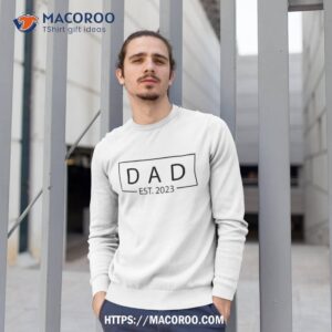 dad est 2023 promoted to father first father s day shirt gift ideas for older dad sweatshirt 1