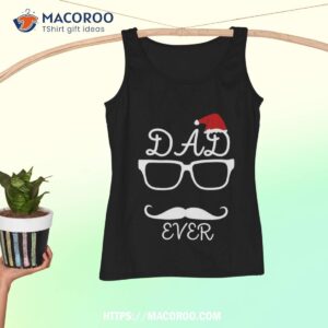 dad ever gift idea shirt christmas gifts for my dad tank top