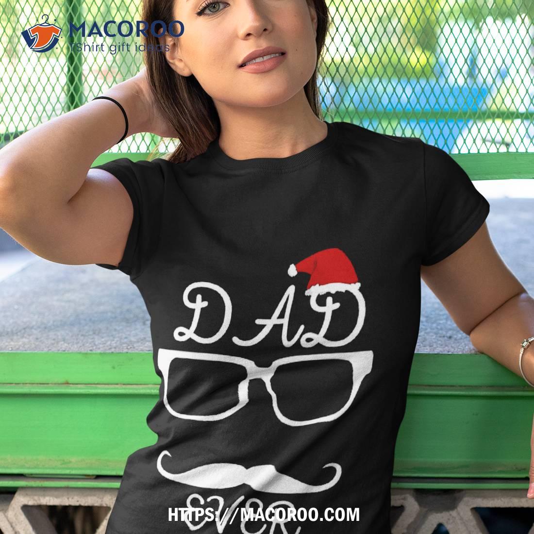 Dad Ever Gift Idea Shirt