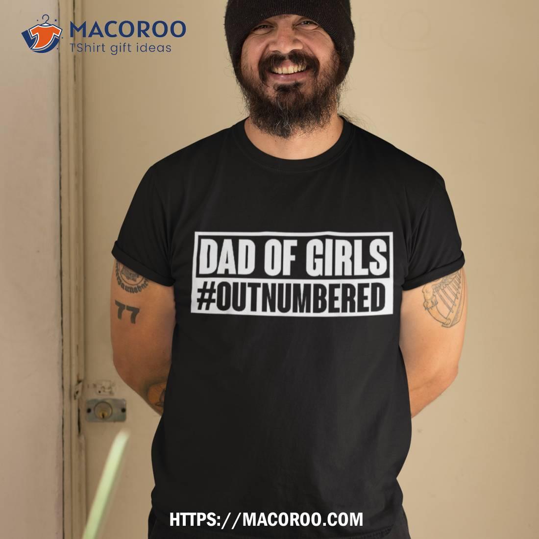 Dad of girls outnumbered Hashtag Funny Girl Dad T-Shirt