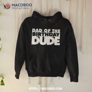 Dad Of The Birthday Dude Father Bday Daddy Papa Shirt, Grandpa Fathers Day Gifts