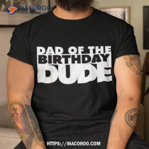 Dad Of The Birthday Dude Father Bday Daddy Papa Shirt, Grandpa Fathers Day Gifts