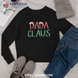 dada claus christmas tee believe in santa funny family shirt cute santa claus sweatshirt