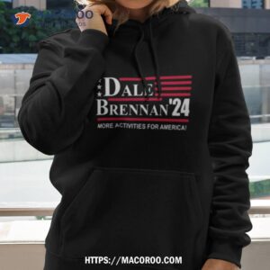 Dale Brennan 2024 More Activities For America Shirt 1 dale brennan 2024 more activities for america shirt hoodie