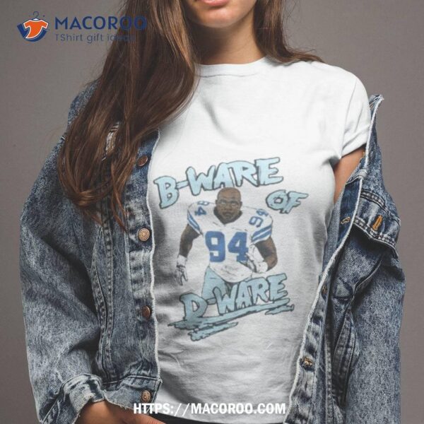 Dallas Cowboys Demarcus Ware B Ware Of D Ware Shirt