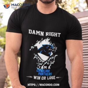 Damn Right I Am A Carolina Panthers Fan Win Or Lose Logo Design Shirt
