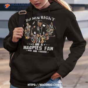 damn right i am a magpies fan now and forever unisex shirt hoodie 3