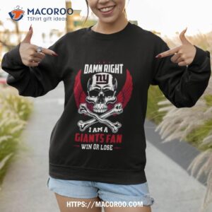 damn right i am a new york giants win or lose skull nfl 2023 shirt sweatshirt