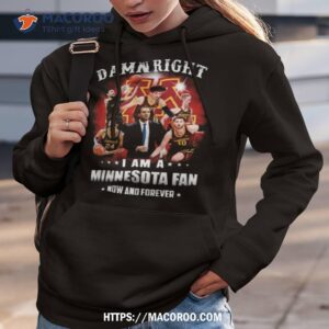 damn right i am a university of minnesota fan now and forever shirt hoodie 3