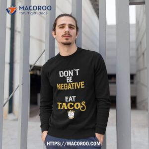 danny trejo wearing don t be negative eat tacos shirt sweatshirt 1