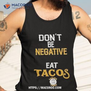 danny trejo wearing don t be negative eat tacos shirt tank top 3