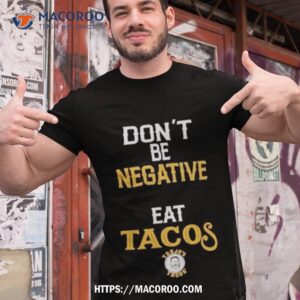 danny trejo wearing don t be negative eat tacos shirt tshirt 1