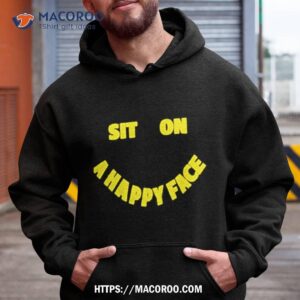 David Wearing Sit On A Happy Face Shirt