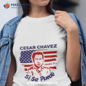 Day I 31 March American Art Cesar Chavez Shirt