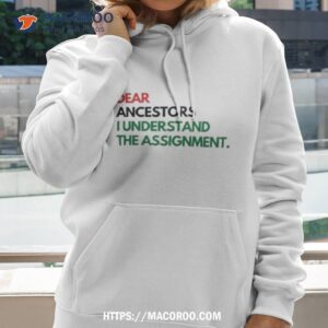 Dear Ancestors I Understand The Assignmenshirt