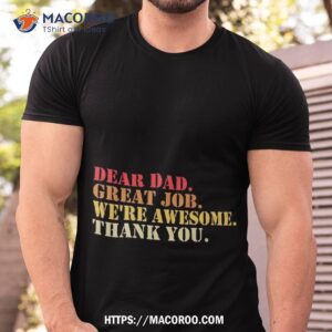 Dear Dad Great Job We’re Awesome Thank You Fathers Day T-Shirt