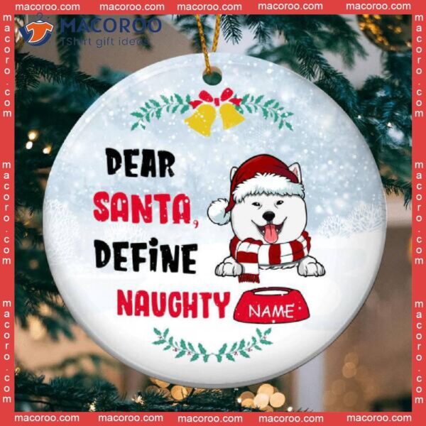 Dear Santa Define Naughty, Xmas Gifts For Dog Lovers, Personalized Breeds Circle Ceramic Ornament