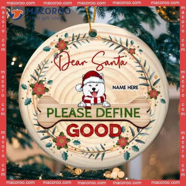Dear Santa Please Define Good Wooden Circle Ceramic Ornament, Personalized Dog Lovers Decorative Christmas Ornament