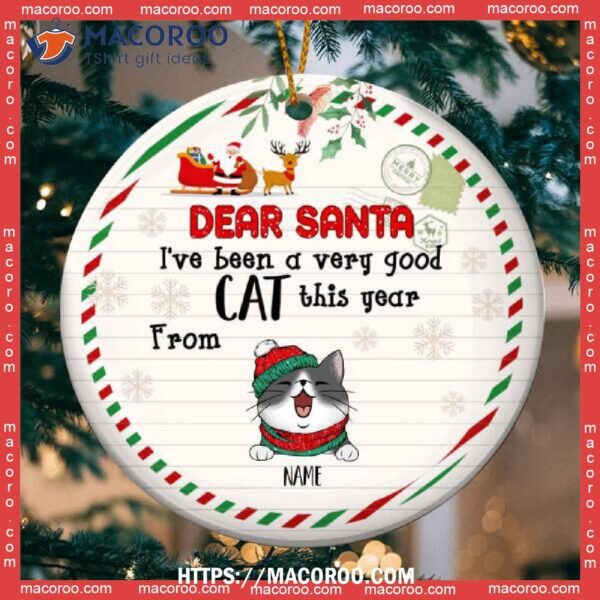 Dear Santa We’ve Been Very Good Cat This Year, Circle Ceramic Ornament, Personalized Lovers Decorative Ornament, Cat Ornaments For Christmas Tree