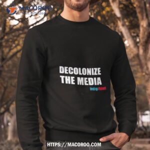 decolonize the media indiginews shirt sweatshirt