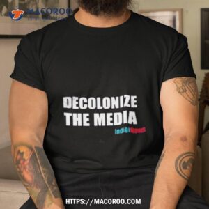 Decolonize The Media Indiginews Shirt