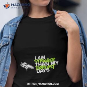 Denver Broncos I Am Stronger Than My Darkest Days Shirt