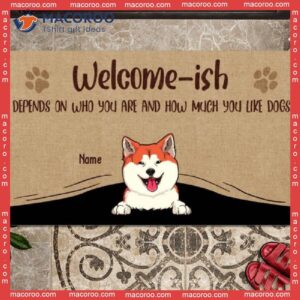 Depends On Who You Are Front Door Mat, Welcome-ish Personalized Doormat, Gifts For Dog Lovers