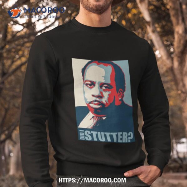 Did I Stutter Stanley Hudson Shirt