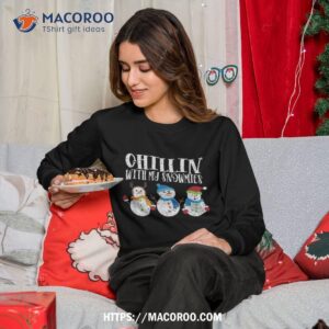 distressed chillin with my snow christmas fun shirt christmas snowman sweatshirt