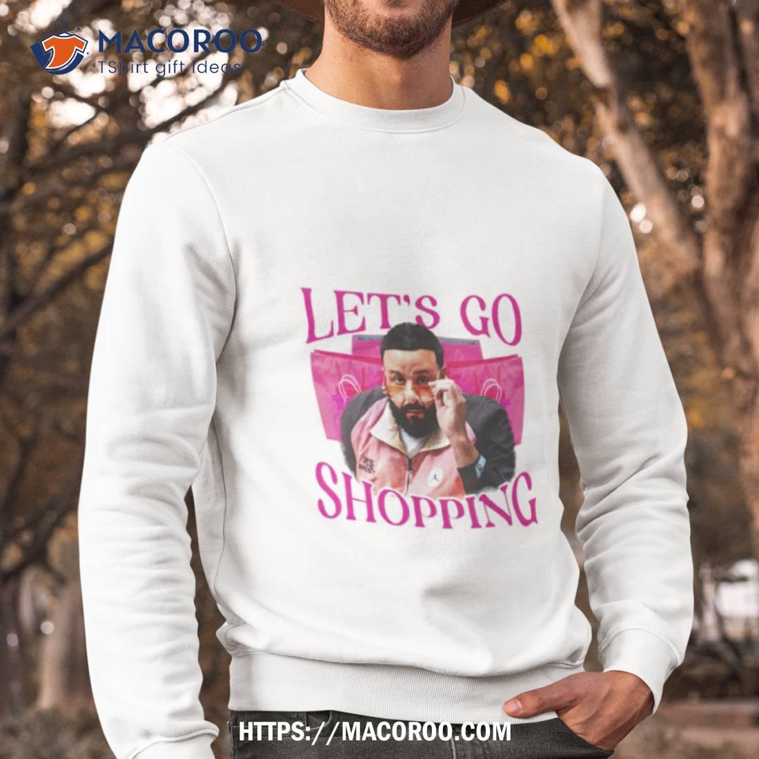 Dj Khaled Let’s Go Shopping Shirt Dj Khaled Let’s Go Shopping Shirt