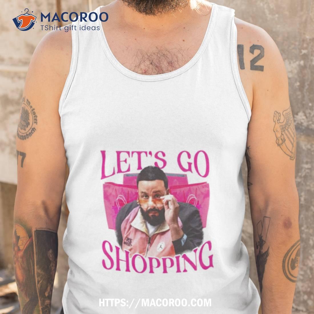 Dj Khaled Let’s Go Shopping Shirt Dj Khaled Let’s Go Shopping Shirt