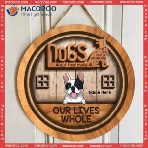 Dogs Are Not Our Whole Life But They Make Lives Whole, Wooden, Personalized Dog Wooden Signs