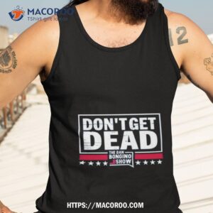 don t get dead the dan bongino show shirt tank top 3