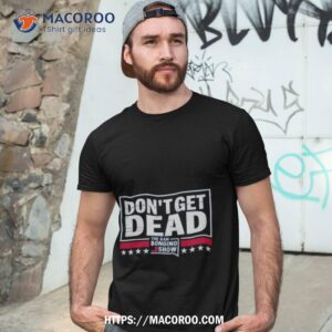 Don’t Get Dead The Dan Bongino Show Shirt