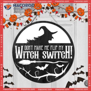 Don’t Make Me Flip With My Witch Switch, Halloween Funny Gift, Door Sign, Round Wooden Sign