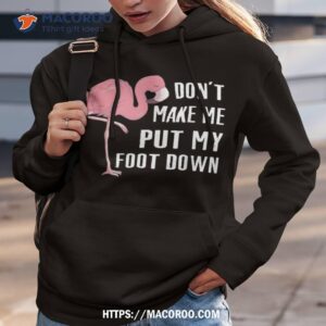 Don’t Make Me Put My Foot Down, Funny Flamingo For Family Shirt