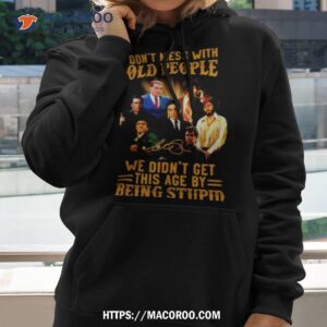 Don’t Mess With Old People We Didn’t Get This Age By Being Stupid Goodfellas Signature Shirt