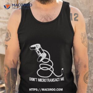 don t microtransact me shirt tank top