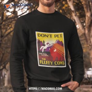 don t pet the fluffy cows shirt sweatshirt