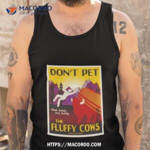 don t pet the fluffy cows shirt tank top