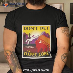 don t pet the fluffy cows shirt tshirt