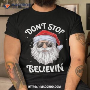 don t stop believin santa funny christmas boys kids gifts shirt santa christmas tshirt