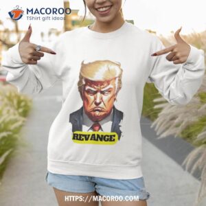 donald trump revenge shirt sweatshirt