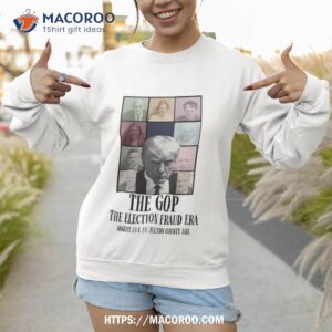 donald trump shot the election fraud era shirt sweatshirt 1