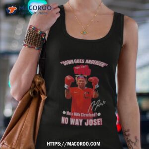 Down Goes Anderson Mess With Cleveland No Way Jose 2023 Signature Shirt